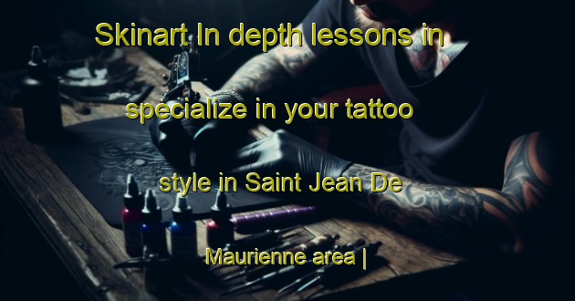 Skinart In-depth lessons in specialize in your tattoo style in Saint Jean De Maurienne area | TattooTraining | TattooClasses | SkinartTraining-France